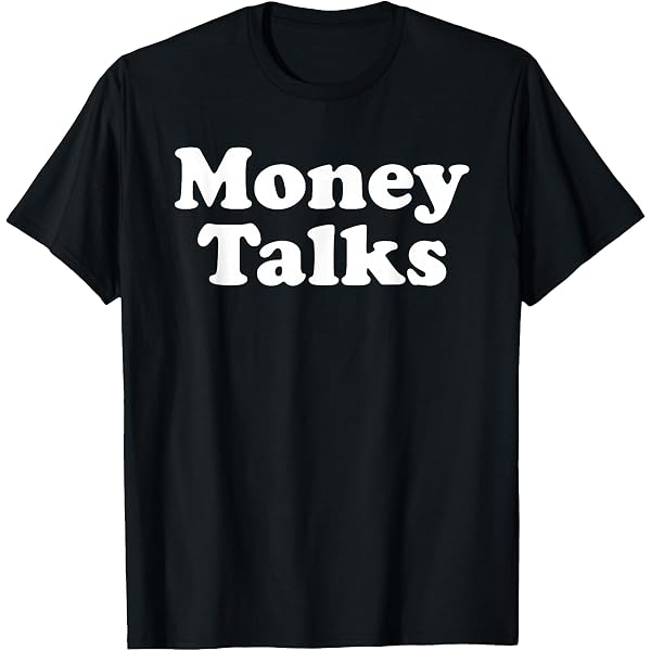 Amazon.com: Money Talks T-Shirt : Clothing, Shoes & Jewelry